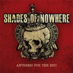 Shades Of Nowhere : Anthems for the End